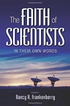 The Faith of Scientists: In Their Own Words The Faith of Scientists: In Their Own Words