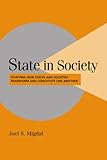 State in Society: Studying How States and Societies Transform and Constitute One Another (Cambridge Studies in Comparative Politics)