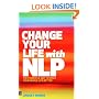 Change Your Life with NLP: The Powerful Way to Make Your Whole Life Better