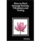 How to Heal through Sounds, Vibrations and Toning