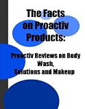 The Facts on Proactiv Products: Proactiv Reviews on Body Wash, Solutions and Makeup