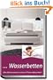 Wasserbetten - Alles Wissenswerte rund um das Thema Wasserbett