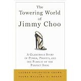 The Towering World of Jimmy Choo: A Glamorous Story of Power, Profits, and the Pursuit of the Perfect Shoe