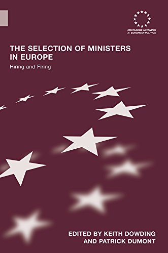 The Selection of Ministers in Europe: Hiring and Firing (Routledge Advances in European Politics)