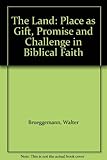 The land : place as gift, promise and challenge in Biblical faith