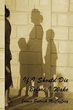 Cover of If I Should Die Before I Wake by James Patrick McCaffrey 160264196X