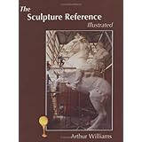 The Sculpture Reference: Contemporary Techniques, Terms, Tools, Materials And Sculpture