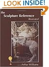 The Sculpture Reference: Contemporary Techniques, Terms, Tools, Materials And Sculpture