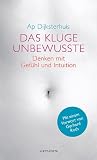 Das kluge Unbewusste: Denken mit Gef�hl und Intuition - Ap Dijksterhuis