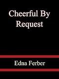 Cheerful By Request - Edna Ferber
