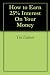 How to Earn 25% Interest On Your Money