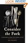 Consider the Fork: A History of How We Cook and Eat