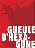 Gueule d'hexagone par Collectif Argos Gueule d'hexagone par Argos