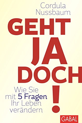Geht ja doch!: Wie Sie mit 5 Fragen Ihr Leben verändern (Dein Leben) (German Edition)