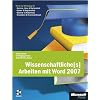 Wissenschaftliche(s) Arbeiten mit Word 2007: Word als Werkzeug f�r Seminar-, Haus- & Studienarbeit, Diplom- & Magisterarbeit, Bachelor- & Masterthesis, Dissertation & Wissenschaftsbuch