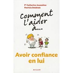 Comment l'aider �... Avoir confiance en lui