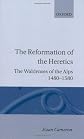 The Reformation of the Heretics: The Waldenses of the Alps, 1480-1580 (Oxford Historical Monographs)