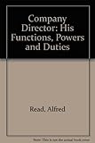 The company director : his functions, powers & duties