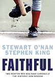 Faithful: Two Diehard Boston Red Sox Fans Chronicle the Historic 2004 Season