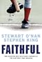 Faithful: Two Diehard Boston Red Sox Fans Chronicle the Historic 2004 Season