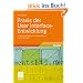 Praxis der User Interface-Entwicklung: Informationsstrukturen, Designpatterns, Vorgehensmuster