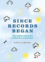 Since Records Began!: The Highs and Lows of Britain's Weather