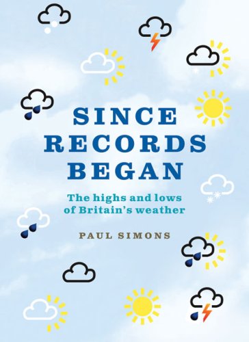 Since Records Began!: The Highs and Lows of Britain's Weather