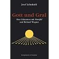 Gott und Gral: Eine Exkursion mit Parsifal und Richard Wagner