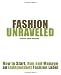 Fashion Unraveled: How To Start, Run And Manage An Independent Fashion Label
