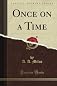 Once on a Time (Classic Reprint)