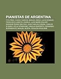 Pianistas de Argentina: Fito Páez, Charly García, Manuel Rego, Lucio Demare, Francisco Lomuto, Charlo, Juan María Solare, Enrique Pedro Delfino (Spanish Edition)