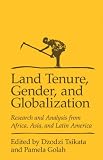 Land tenure, gender and globalization : research and analysis from Africa, Asia, and Latin America