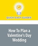 How To Plan a Valentine's Day Wedding: Your Guide to Marrying on the Most Romantic Day of the Year