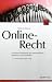 Online-Recht: Juristische Probleme der Internet-Praxis erkennen und vermeiden