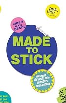 Made to Stick: Why Some Ideas Take Hold and Others Come Unstuck