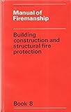 Manual of firemanship : a survey of the science of fire-fighting