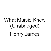 What Maisie Knew | [Henry James]