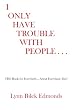 I Only Have Trouble with People...