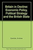 Britain in decline : economic policy, political strategy and the British state