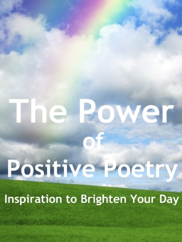 The Power of Positive Poetry - 151 Poems to Motivate and Inspire