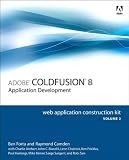 Adobe ColdFusion 8 Web Application Construction Kit, Volume 2: Application Development