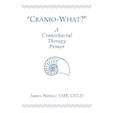 Bücher Cranio-What? A CranioSacral Therapy Primer