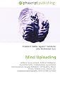 Mind Uploading: Artificial neural network, Artificial intelligence, Neuroinformatics, Computational neuroscience, Transhumanism, Douglas Hofstadter, Jeff ... Mind transfer in fiction