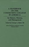 A Handbook on the Community College in America: Its History, Mission, and Management