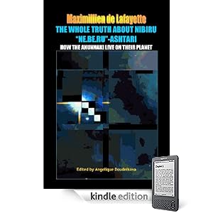 The whole truth about Nibiru Ne.Be.Ru-Ashtari: How the Anunnaki live on their planet. (Book # 5, from the Series: The most important aspects and characteristic ... of the Anunnaki and extraterrestrials)