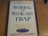 Avoiding the Medicaid Trap: How to Beat the Catastrophic Costs of Nursing-Home Care