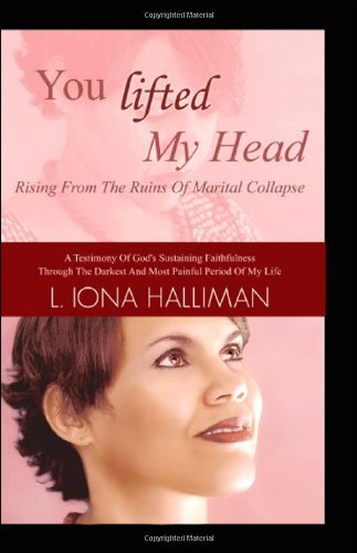 You Lifted My Head: Rising From the Ruins of Marital Collapse