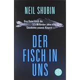 Der Fisch in uns: Eine Reise durch die 3,5 Milliarden Jahre alte Geschichte unseres K�rpersvon "Neil Shubin"