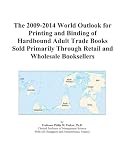 418e n8nZgL. SL160  The 2009 2014 World Outlook for Printing and Binding of Hardbound Adult Trade Books Sold Primarily Through Retail and Wholesale Booksellers