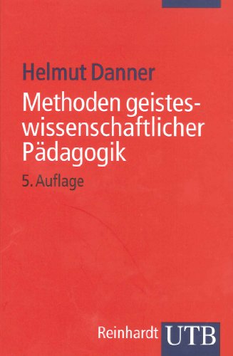 Methoden geisteswissenschaftlicher Pädagogik: Einführung in Hermeneutik, Phänomenologie und Dialektik (German Edition)